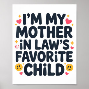 I'm My Mother In Law's Favorite Child Im Moms Favo Poster
