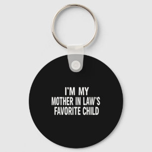I'm My Mother In Law's Favorite Child  Keychain