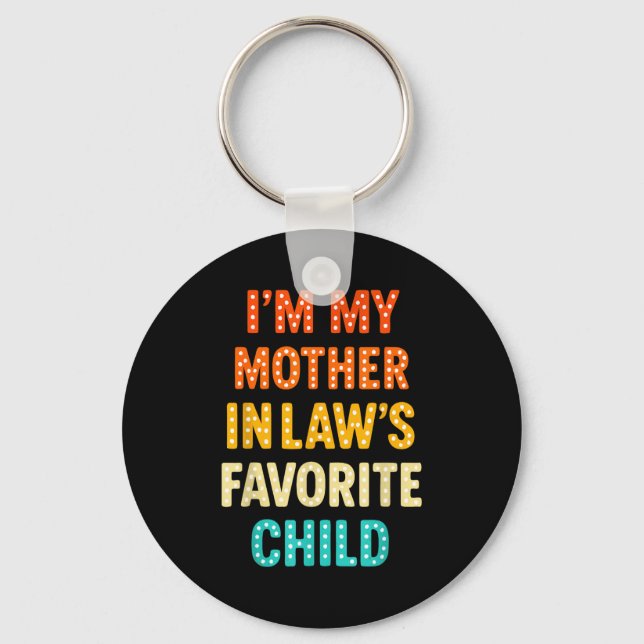 I'm My Mother In Law's Favorite Child  Keychain (Front)