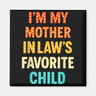 I'm My Mother In Law's Favorite Child  Magnet