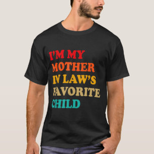 I'm My Mother In Laws Favorite Child Mothers Day P T-Shirt