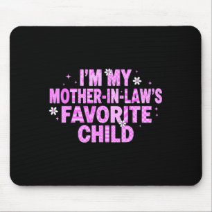 I'm My Mother In Law's Favorite Child Mouse Pad