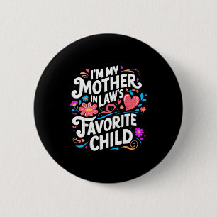 Im My Mother In Laws Favorite Child Parent Funny F 2 Inch Round Button
