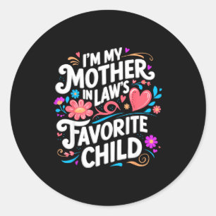 Im My Mother In Laws Favorite Child Parent Funny F Classic Round Sticker
