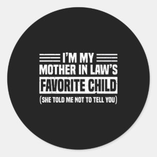 I'm My Mother In Law's Favorite Child - Son Daught Classic Round Sticker