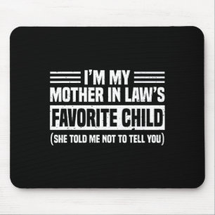 I'm My Mother In Law's Favorite Child - Son Daught Mouse Pad