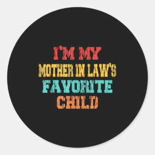 I'm My Mother In Law's Favorite Child Son In Law C Classic Round Sticker