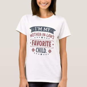 I'm My Mother in Laws Favorite Child T-Shirt