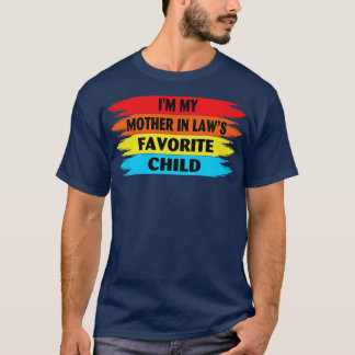 Im My Mother In Laws Favourite Child T-Shirt