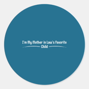 I'm my mother law's favorite child, funny son law classic round sticker