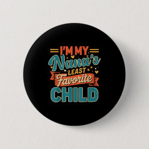 I'm My Nana's Least Favorite Child Funny Parent Fa 2 Inch Round Button