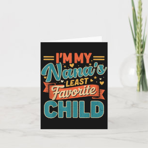 I'm My Nana's Least Favorite Child Funny Parent Fa Card