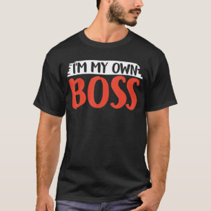 I'm My Own Boss Founder Owner Ceo Business T-Shirt