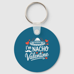 I'm nacho valentine funny couples humor mexican ha keychain