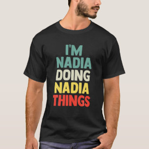 I'm Nadia Doing Nadia Things Personalized Name T G T-Shirt