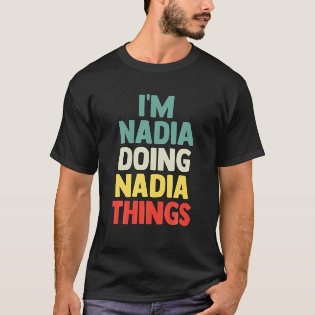 I'm Nadia Doing Nadia Things Personalized Name T G T-Shirt (Front)
