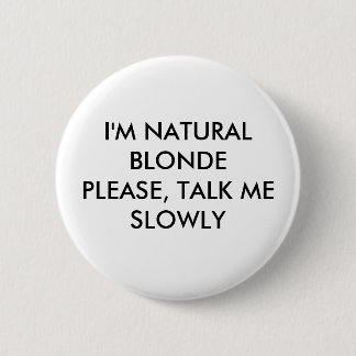 I'M NATURAL BLONDEPLEASE, TALK ME SLOWLY 2 INCH ROUND BUTTON