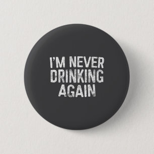 I'm Never Drinking Again Shirt Funny Men Women Dri 2 Inch Round Button