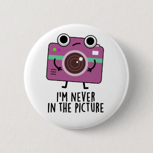 I'm Never In The Picture Funny Camera Pun 2 Inch Round Button