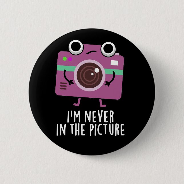 I'm Never In The Picture Funny Camera Pun Dark BG 2 Inch Round Button (Front)