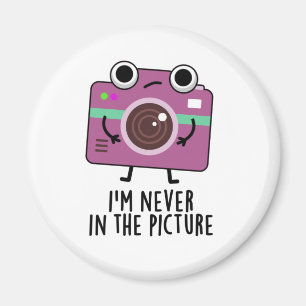 I'm Never In The Picture Funny Camera Pun Magnet