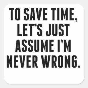 I'm Never Wrong Square Sticker