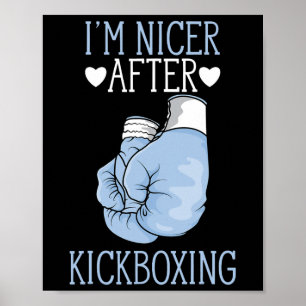 I'm Nicer After Kickboxing Funny Kickboxer I Love Poster