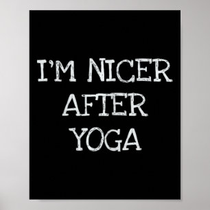I'm Nicer After Yoga Funny Workout T Shirt  Poster