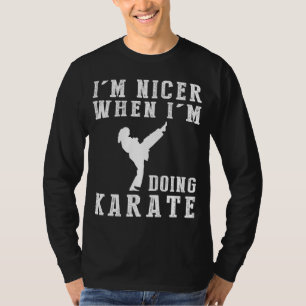 Im Nicer When Im Doing Karate Funny Tee