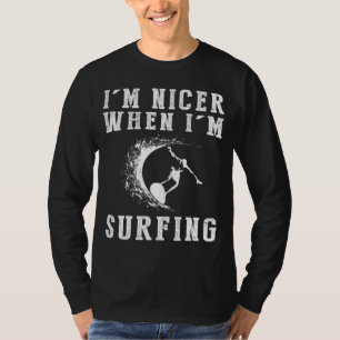 Im Nicer When Im Surfing Funny Tee