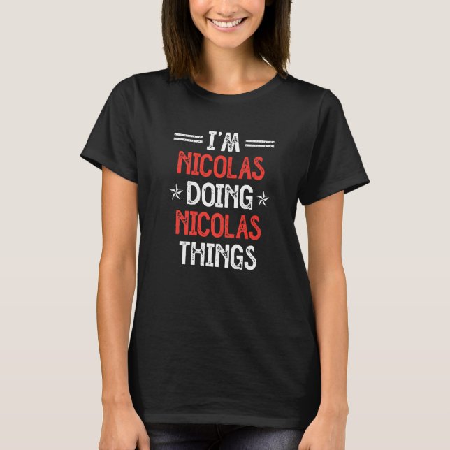 I'm Nicolas Doing Nicolas Things Funny Name Humour T-Shirt (Front)