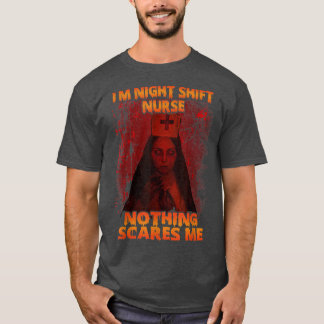I'm Night Shift Nurse Nothing Scares Me Halloween T-Shirt