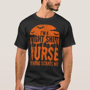 I'm Night Shift Nurse Nothing Scares Me Halloween  T-Shirt