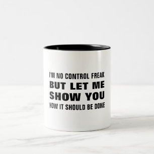 I'm no control freak but let me show you funny Two-Tone coffee mug