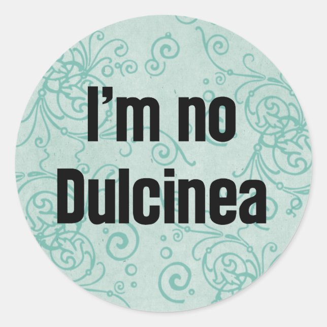 I'm No Dulcinea Classic Round Sticker (Front)