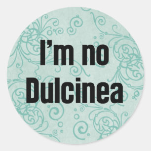 I'm No Dulcinea Classic Round Sticker
