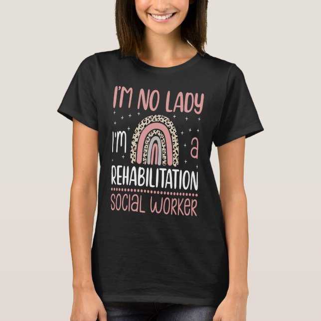 I'm No Lady I'm A Rehabilitation Social Worker Occ T-Shirt (Front)