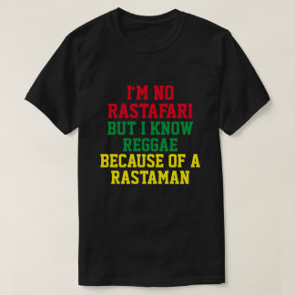 I'M NO RASTAFARI BUT I KNOW REGGAE T-Shirt