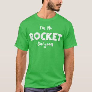 Im No Rocket Surgeon Engineer T-Shirt