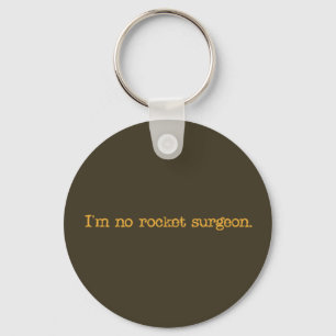 I'm no rocket surgeon keychain
