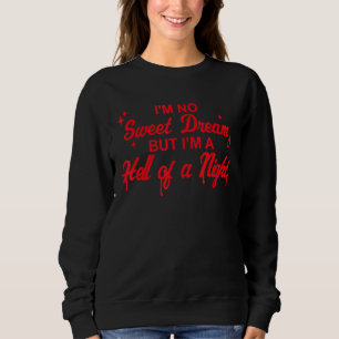 I'm No Sweet Dream But I'm A Hell Of A Night Appar Sweatshirt