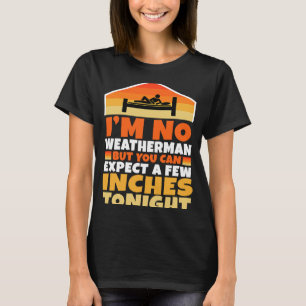 Im no weatherman but you can expect a few inches t T-Shirt