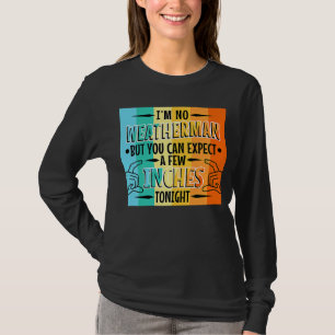 Im no weatherman but you can expect a few inches t T-Shirt