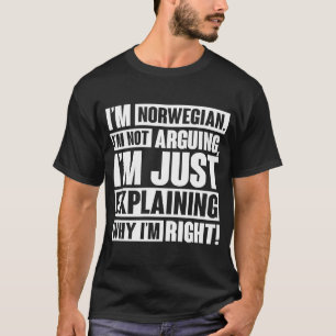 I'm Norwegian I'm Not Arguing I'm Explaining Why I T-Shirt