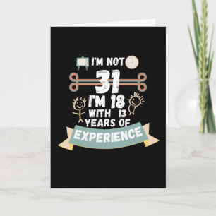 I'm not 31 I'm 18 with 13 of experience - for31 Card