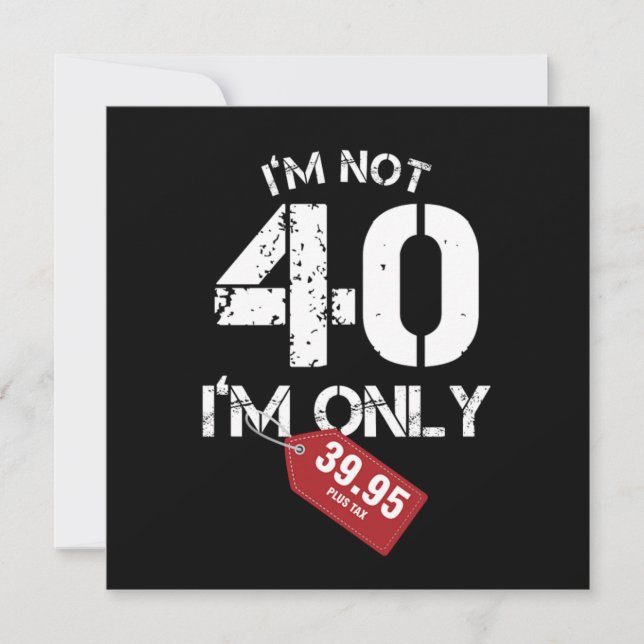 Im Not 40 Funny 40 th Birthday Gift Invitation (Front)