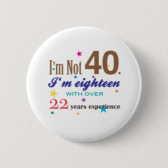 I'm Not 40 - Funny Birthday Gift 2 Inch Round Button (Front)