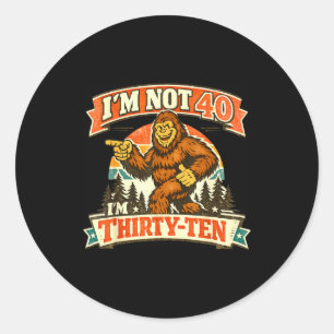 I'm not 40 i'm thirty-ten funny quotes classic round sticker