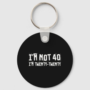 Im Not 40 Im Twenty Twenty Funny Birthday Quote Keychain