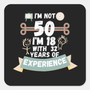 I'm not 50 I'm 18 with 32 of experience - for50 Square Sticker